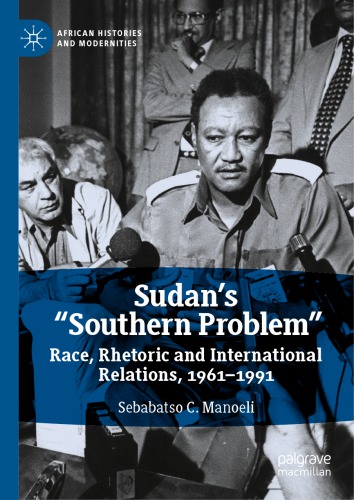 Sudan’s “Southern Problem”: Race, Rhetoric And International Relations, 1961-1991