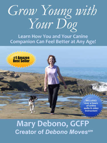 Grow Young with Your Dog: Learn How You and Your Canine Companion Can Feel Better at Any Age! (Feldenkrais based)