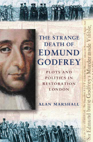 The Strange Death of Edmund Godfrey: Plots & Politics in Restoration London