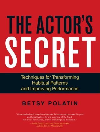 The Actor’s Secret: Techniques for Transforming Habitual Patterns and Improving Performance (Alexander Technique)