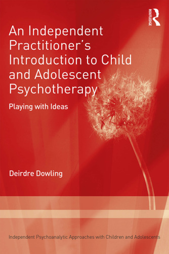 An Independent Practitioner’s Introduction to Child and Adolescent Psychotherapy: Playing with Ideas