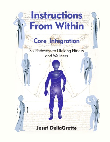 Instructions From Within: Six Primary Core Pathways to Lifelong Fitness and Wellness (Feldenkrais based)