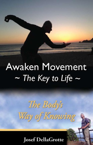 Awaken Movement-The Key To Life: Your Body’s Way of Knowing (Feldenkrais based)