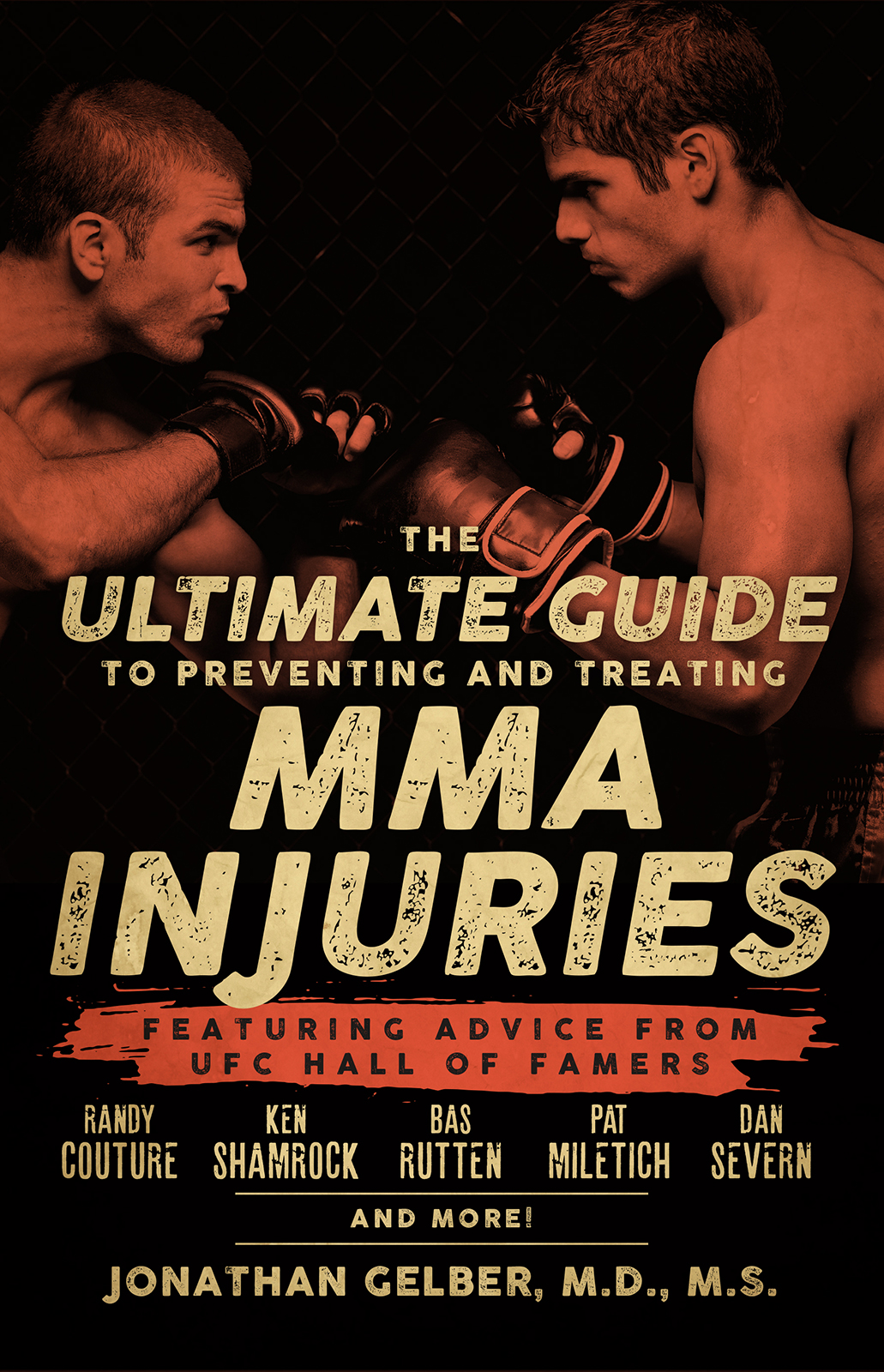 The ultimate guide to preventing and treating MMA injuries : featuring advice from UFC Hall of Famers Randy Couture, Ken Shamrock, Bas Rutten, Pat Miletich, Dan Severn and more!