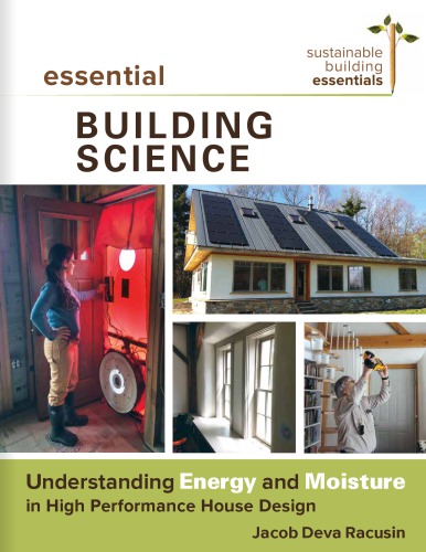 Essential Building Science: Understanding Energy And Moisture In High Performance House Design