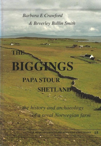 The Biggings, Papa Stour, Shetland: The History and Excavation of a Royal Norwegian Farm