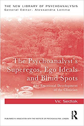 The Psychoanalyst’s Superegos, Ego Ideals and Blind Spots: The Emotional Development of the Clinician