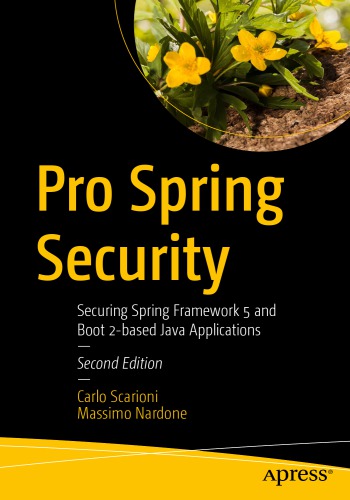 Pro Spring Security_Securing Spring Framework 5 and Boot 2-based Java Applications