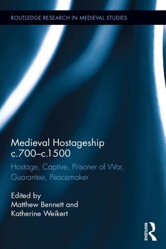 Medieval Hostageship c. 700 - c. 1500: Hostage, Captive, Prisoner of War, Guarantee, Peacemaker