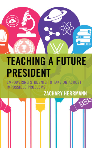 Teaching a Future President: Empowering Students to Take on Almost Impossible Problems