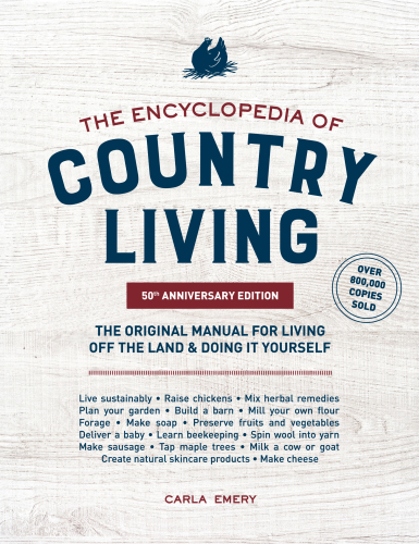 The Encyclopedia of Country Living, 50th Anniversary Edition: The Original Manual for Living off the Land & Doing It Yourself