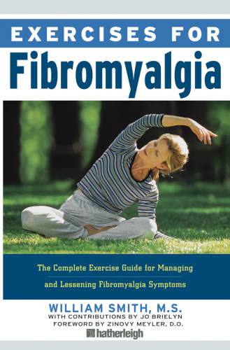 Exercises for Fibromyalgia: The Complete Exercise Guide for Managing and Lessening Fibromyalgia Symptoms