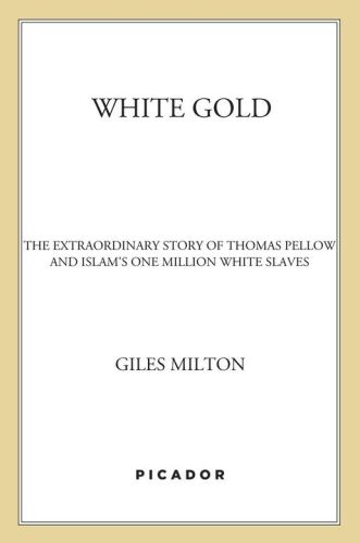 White Gold: The Extraordinary Story of Thomas Pellow and Islam’s One Million White Slaves