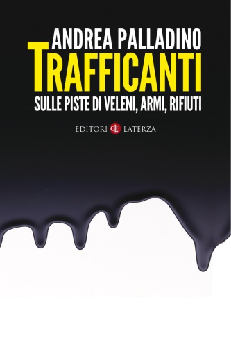 Trafficanti. Sulle piste di veleni, armi, rifiuti