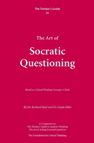 The Thinker’s Guide to The Art of Socratic Questioning