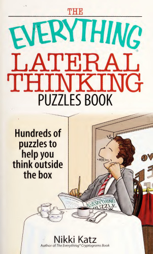 The Everything Lateral Thinking Puzzles Book: Hundreds of Puzzles to Help You Think Outside the Box