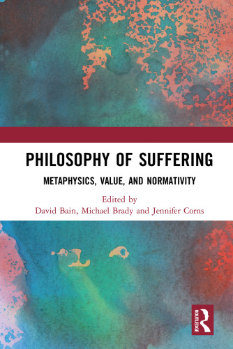 Philosophy Of Suffering: Metaphysics, Value, And Normativity