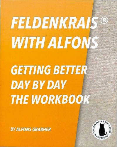 Feldenkrais With Alfons - Getting Better Day By Day - The Workbook (In Black & White Print)