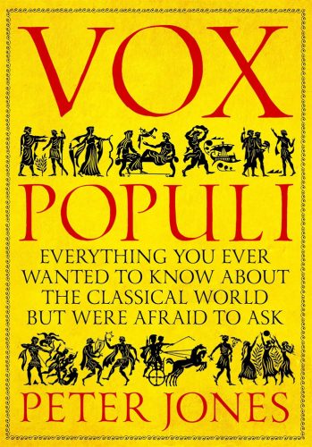 Vox Populi: Everything You Wanted to Know about the Classical World but Were Afraid to Ask