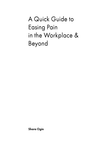 A Quick Guide to Easing Pain: In the Workplace and Beyond (Feldenkrais based)