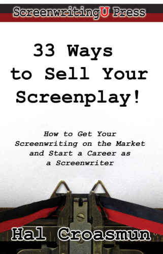33 Ways to Sell Your Screenplay!: How to Get Your Screenwriting on the Market and Start a Career as a Screenwriter