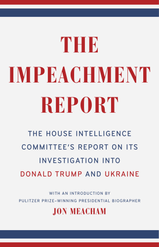 The Impeachment Report: The House Intelligence Committee’s Report on Its Investigation into Donald Trump and Ukraine