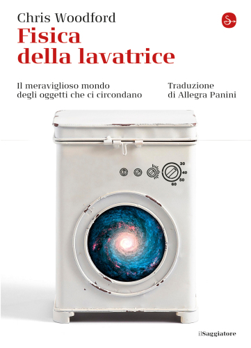 Fisica della lavatrice. Il meraviglioso mondo degli oggetti che ci circondano