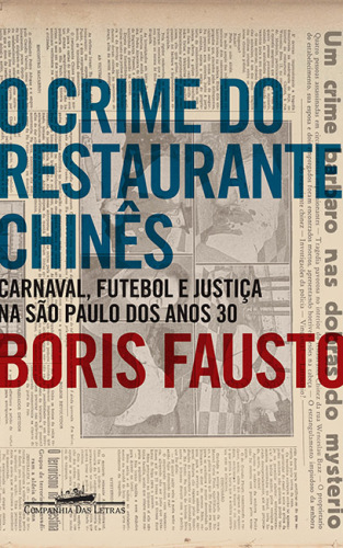 O Crime do Restaurante Chinês : Carnaval, Futebol e Justiça na São Paulo dos Anos 30
