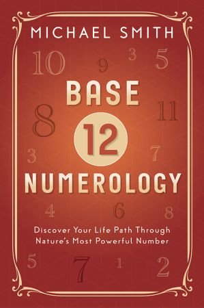 Base-12 Numerology: Discover Your Life Path Through Nature’s Most Powerful Number