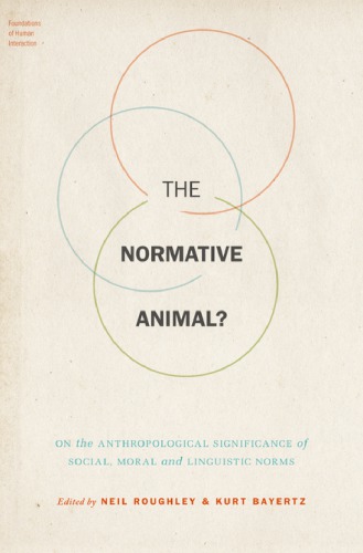 The Normative Animal? On the Anthropological Significance of Social, Moral, and Linguistic Norms
