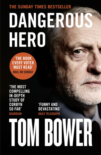 Dangerous Hero: Corbyn’s Ruthless Plot for Power