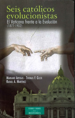 SEIS CATOLICOS EVOLUCIONISTAS. El Vaticano frente a la Evolucion (1877-1902)