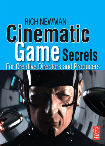 Cinematic game secrets for creative directors and producers : inspired techniques from industry legends