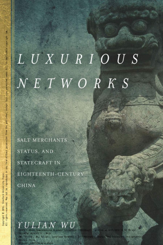 Luxurious Networks: Salt Merchants, Status, and Statecraft in Eighteenth-Century China