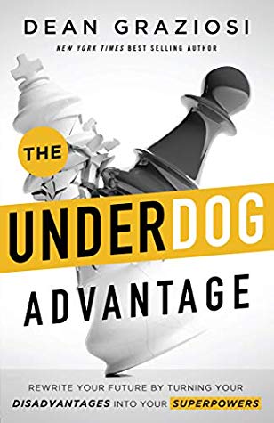 The Underdog Advantage - Rewrite Your Future By Turning Your Disadvantages Into Your Superpowers [&nbsp;ed.]