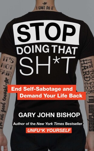 Stop Doing That Sh*t: End Self-Sabotage and Demand Your Life Back   006287846, 978006287848