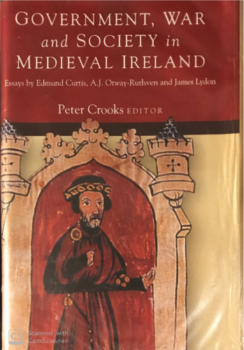 Government, War and Society in Medieval Ireland: Essays by Edmund Curtis, A.J. Otway-Ruthven and James Lydon