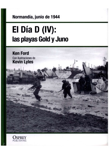 El Día D IV: Las Playas Gold y Juno. Normandía, Junio de 1944