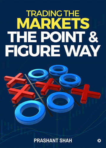 Trading the Markets the Point & Figure way: become a noiseless trader and achieve consistent success in markets