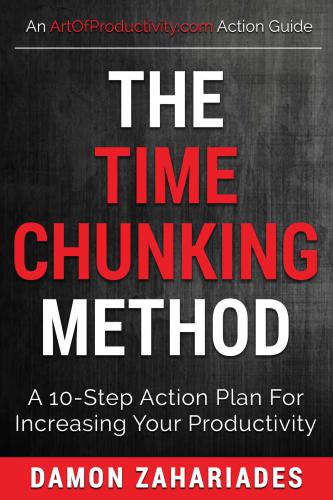 The Time Chunking Method: A 10-Step Action Plan For Increasing Your Productivity