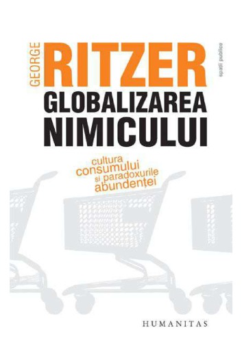 Globalizarea nimicului. Cultura consumului si paradoxurile abundentei