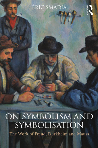 On Symbolism And Symbolisation: The Work Of Freud, Durkheim And Mauss