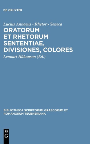L. Annaeus Seneca Maior: Oratorum et rhetorum sententiae, divisiones, colores  ISBN 3-322-00668-9