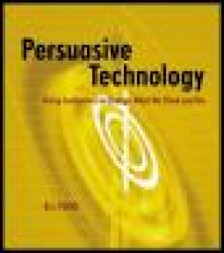 Persuasive Technology: Using Computers to Change What We Think and Do
