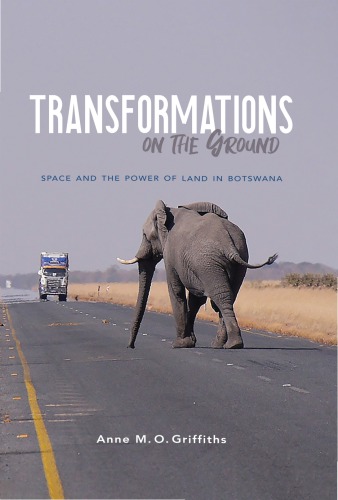 Transformations on the Ground: Space and the Power of Land in Botswana