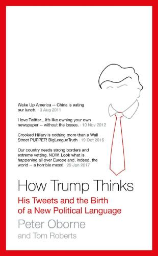 How Trump Thinks: His Tweets and the Birth of a New Political Language