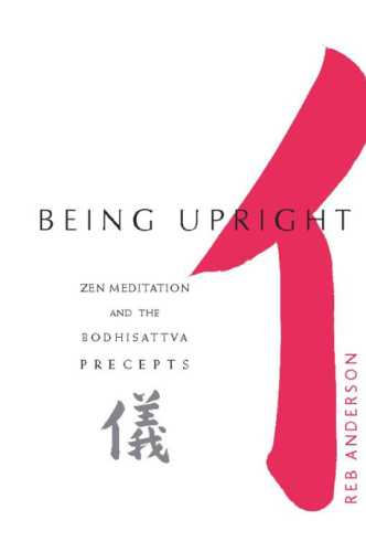 Being Upright: Zen Meditation and Bodhisattva Precepts