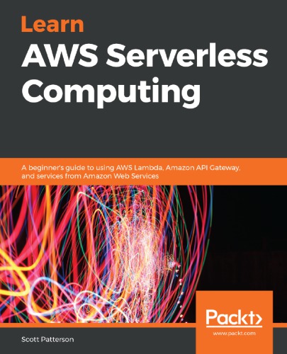 Learn AWS Serverless Computing: A beginner’s guide to using AWS Lambda, Amazon API Gateway, and services from Amazon Web Services