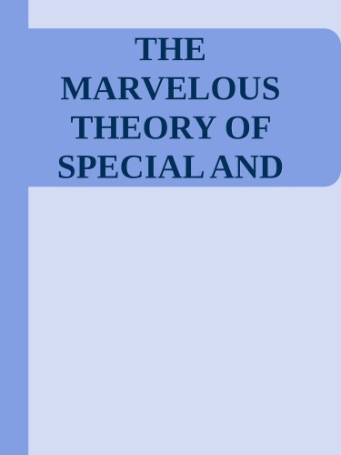 THE MARVELOUS THEORY OF SPECIAL AND GENERAL RELATIVITY