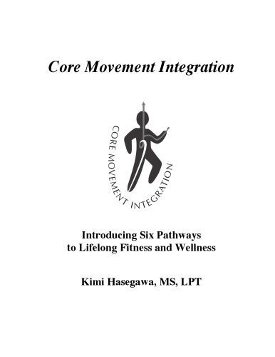 Core Movement Integration: Introducing Six Pathways to Lifelong Fitness and Wellness